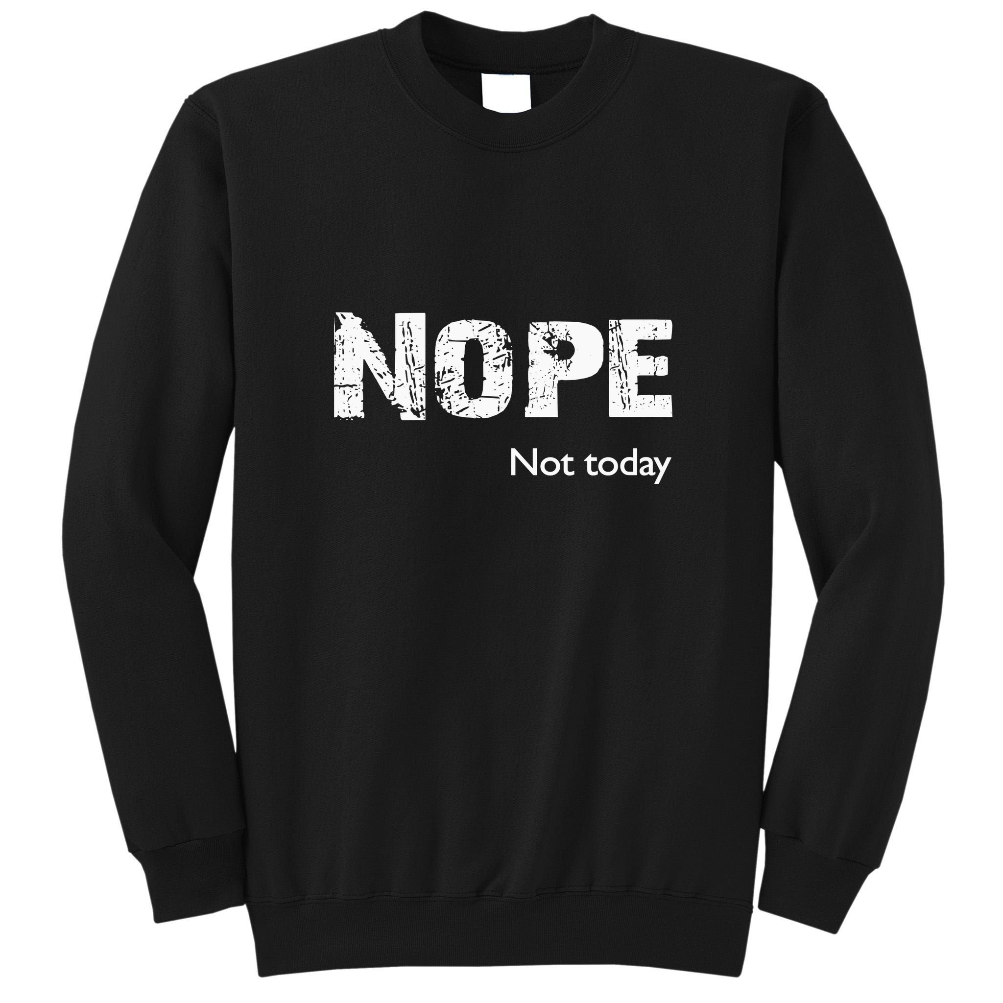 Nope. Not Today Funny Meme Tall Sweatshirt