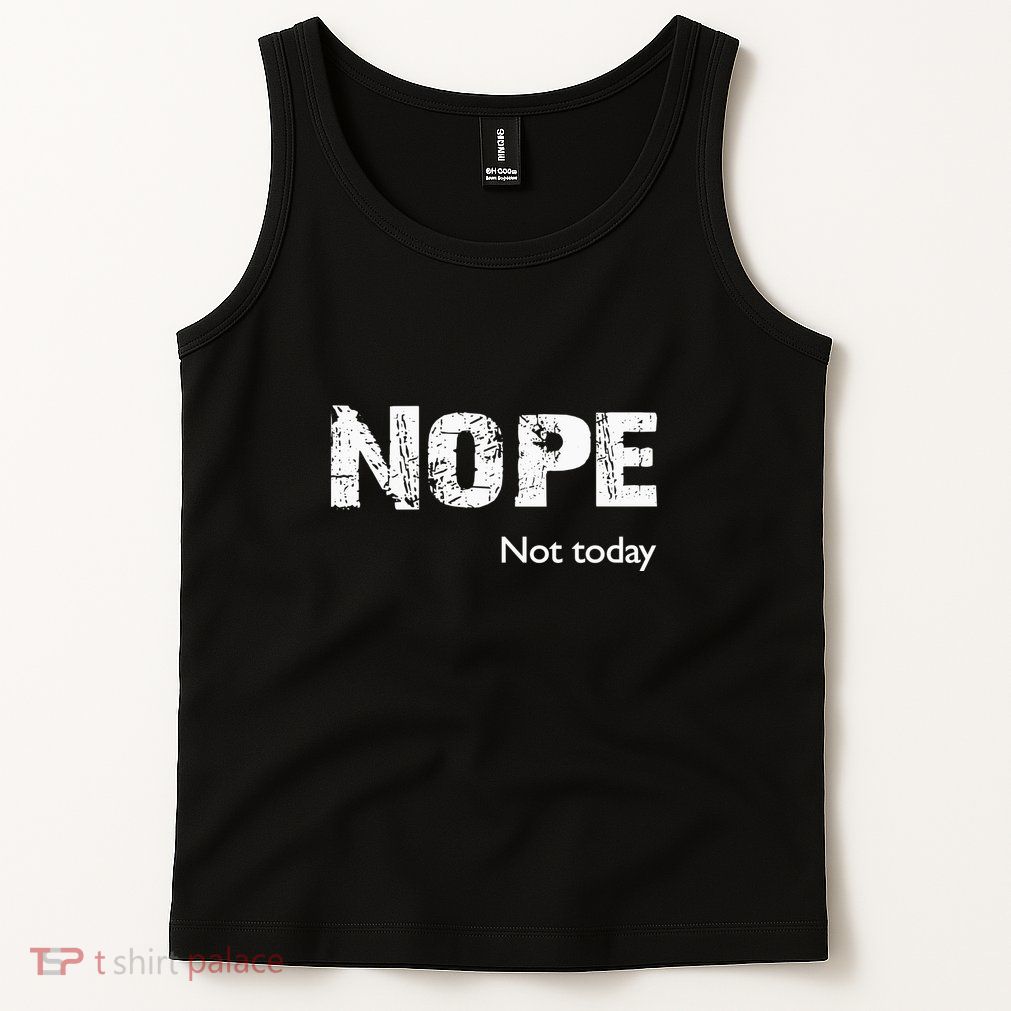 Nope. Not Today Funny Meme Tank Top