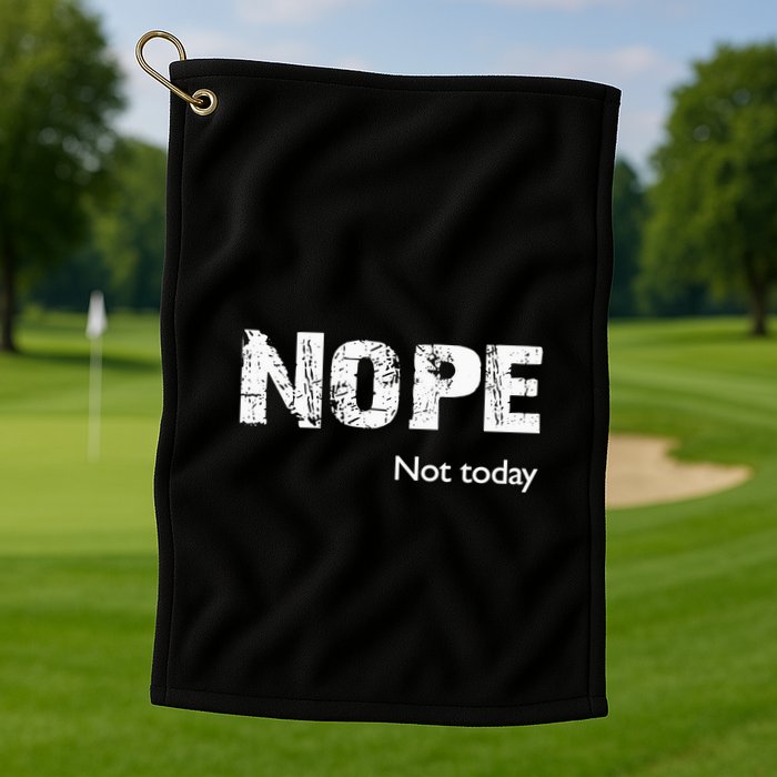 Nope. Not Today Funny Meme Golf Towel