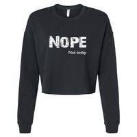 Nope. Not Today Funny Meme Cropped Pullover Crew