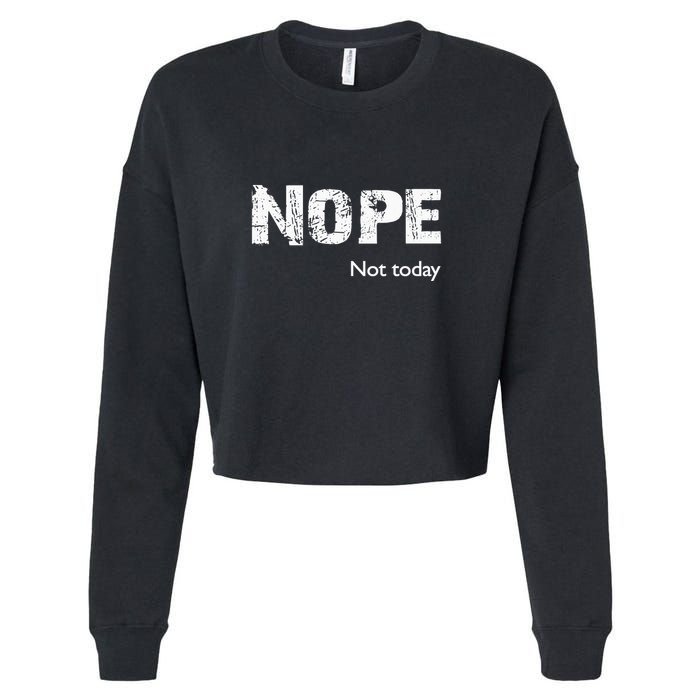 Nope. Not Today Funny Meme Cropped Pullover Crew