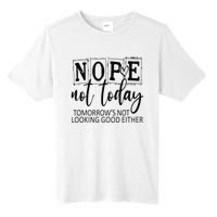 Nope Not Today Tomorrows Not Looking Good Either, Funny Tall Fusion ChromaSoft Performance T-Shirt