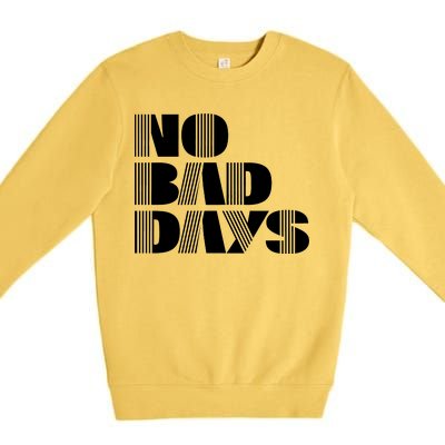 No Bad Days Funny Meme Premium Crewneck Sweatshirt