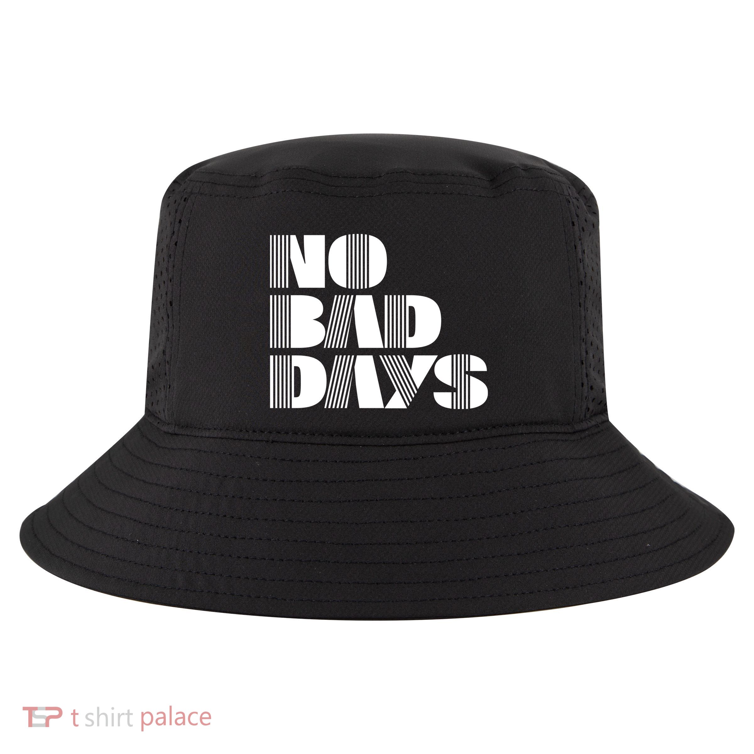 No Bad Days Funny Meme Cool Comfort Performance Bucket Hat
