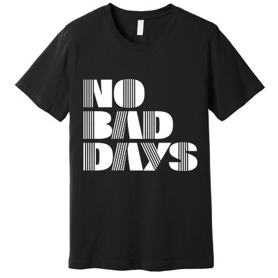 No Bad Days Funny Meme Premium T-Shirt