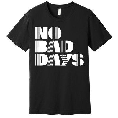 No Bad Days Funny Meme Premium T-Shirt