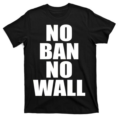 No Ban No Wall Anti Trump Resist T-Shirt