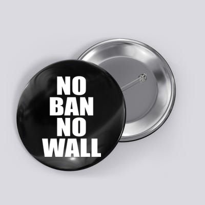 No Ban No Wall Anti Trump Resist Button