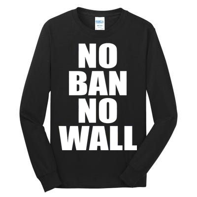 No Ban No Wall Anti Trump Resist Tall Long Sleeve T-Shirt