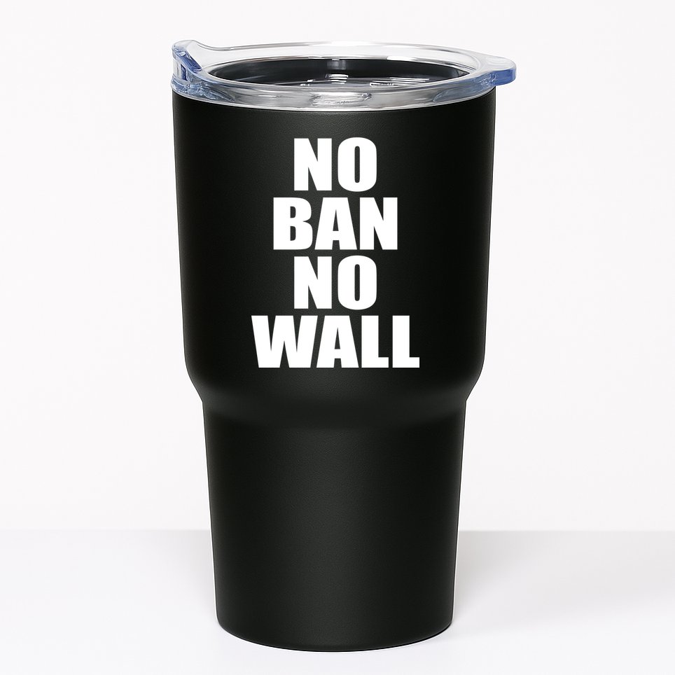 No Ban No Wall Anti Trump Resist Tumbler