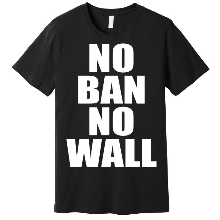 No Ban No Wall Anti Trump Resist Premium T-Shirt