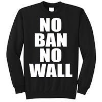 No Ban No Wall Anti Trump Resist Tall Sweatshirt