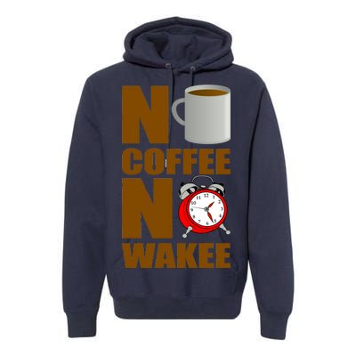 No Coffee No Wakee Premium Hoodie