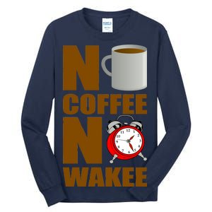 No Coffee No Wakee Tall Long Sleeve T-Shirt