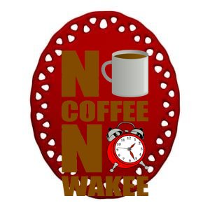 No Coffee No Wakee Ceramic Oval Ornament