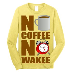 No Coffee No Wakee Long Sleeve Shirt