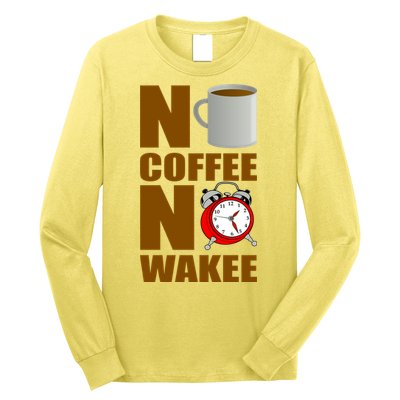 No Coffee No Wakee Long Sleeve Shirt
