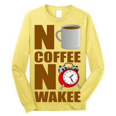 No Coffee No Wakee Long Sleeve Shirt