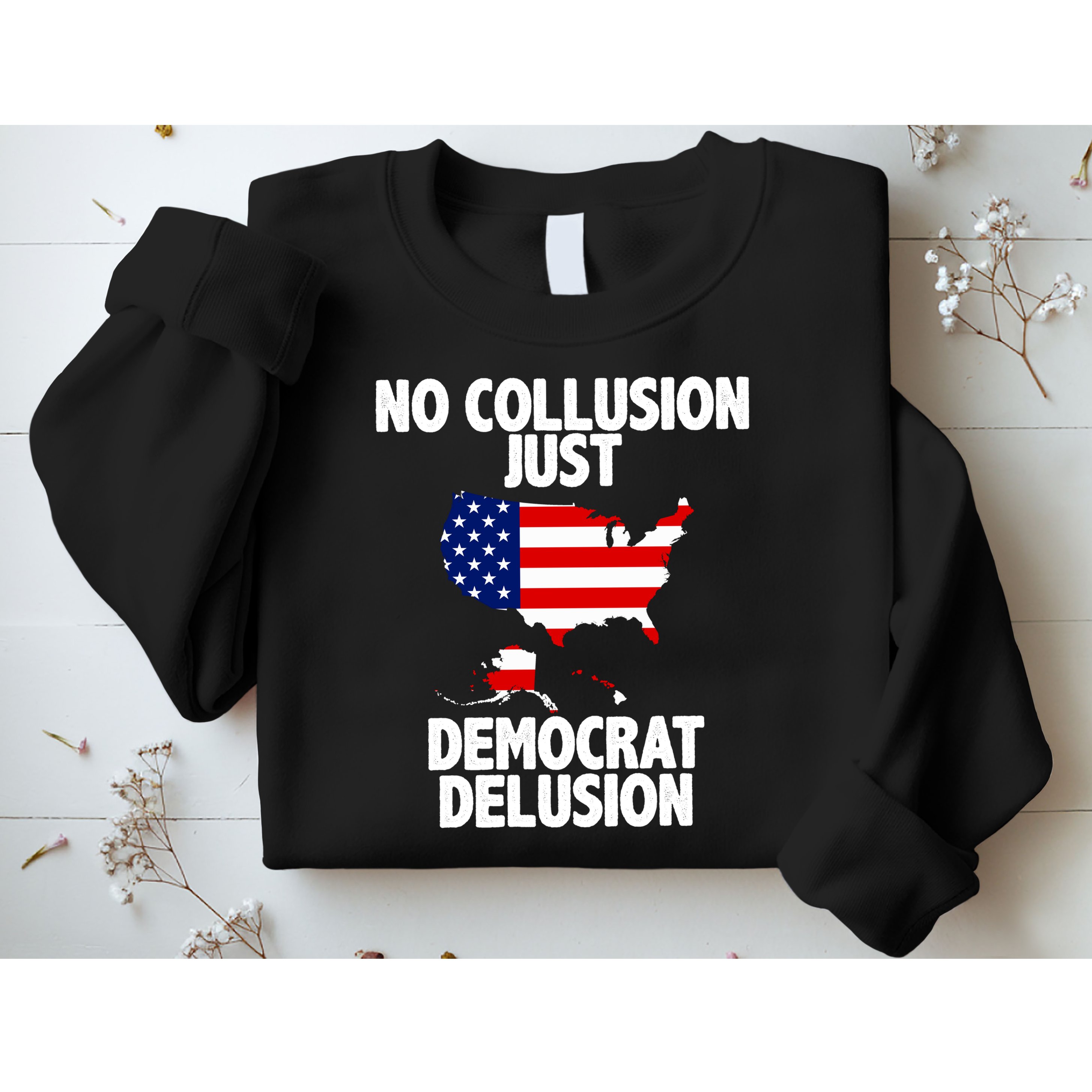 No Collusion Just Democrat delusion Sweatshirt