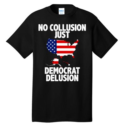 No Collusion Just Democrat delusion Tall T-Shirt