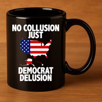 No Collusion Just Democrat delusion 11oz C Handle Ceramic Mug