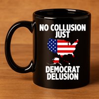 No Collusion Just Democrat delusion 11oz C Handle Ceramic Mug
