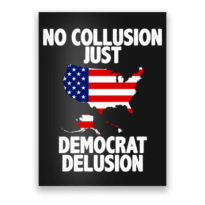 No Collusion Just Democrat delusion Poster