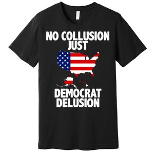 No Collusion Just Democrat delusion Premium T-Shirt