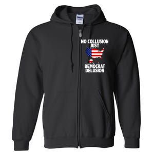 No Collusion Just Democrat delusion Full Zip Hoodie