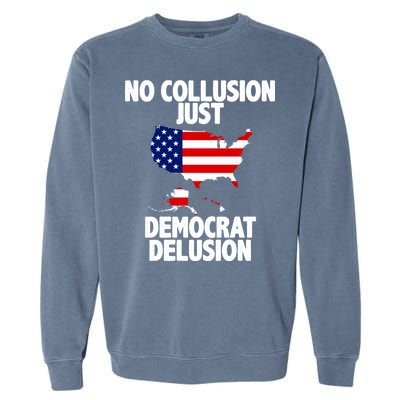 No Collusion Just Democrat delusion Garment-Dyed Sweatshirt