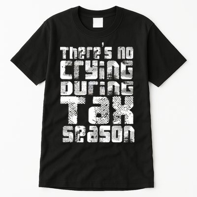 No Crying During Tax Season Tall T-Shirt