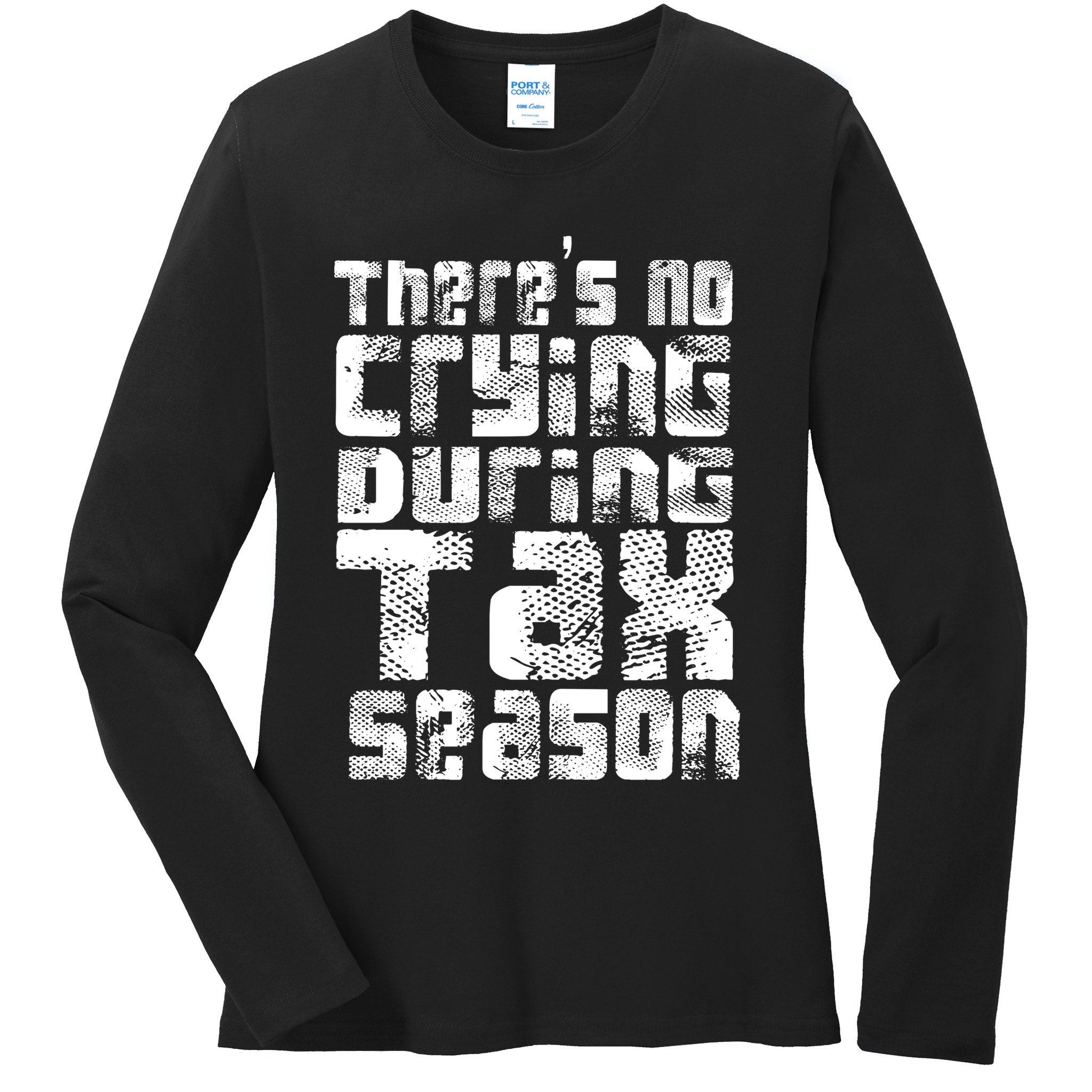 No Crying During Tax Season Ladies Long Sleeve Shirt