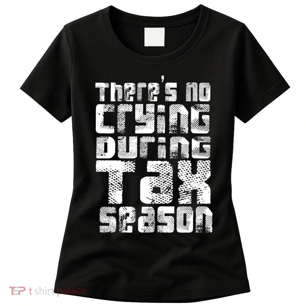No Crying During Tax Season Women's T-Shirt