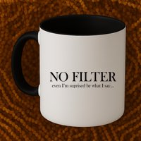 No Filter Even I'm Surprised By What You Say Mug