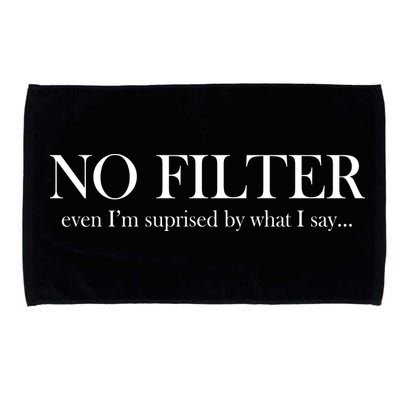 No Filter Even I'm Surprised By What You Say Microfiber Hand Towel