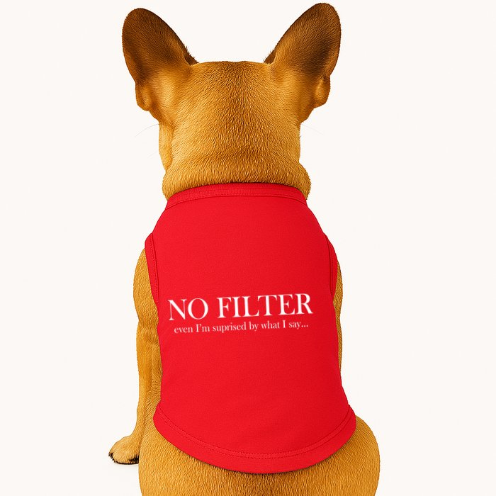 No Filter Even I'm Surprised By What You Say Doggie Tank