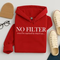No Filter Even I'm Surprised By What You Say Hoodie