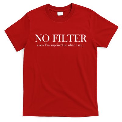 No Filter Even I'm Surprised By What You Say T-Shirt
