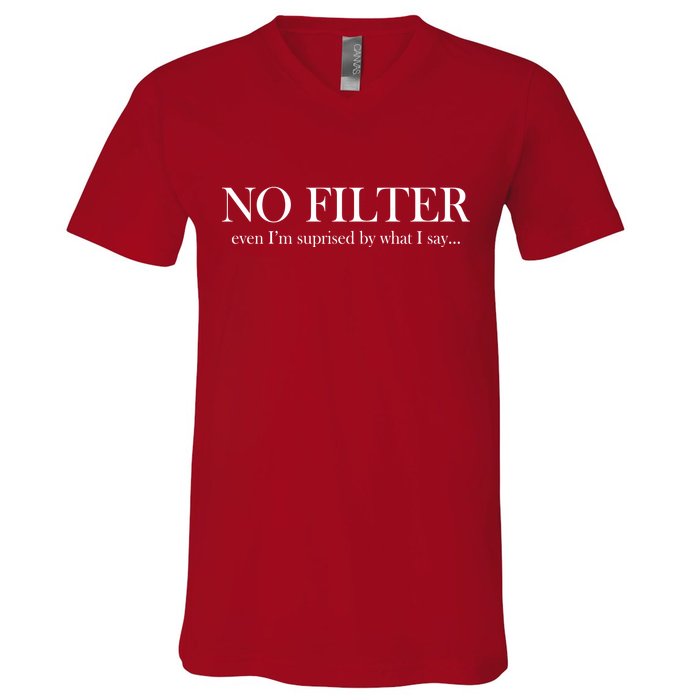 No Filter Even I'm Surprised By What You Say V-Neck T-Shirt