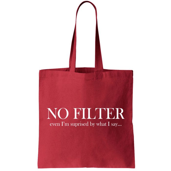 No Filter Even I'm Surprised By What You Say Tote Bag