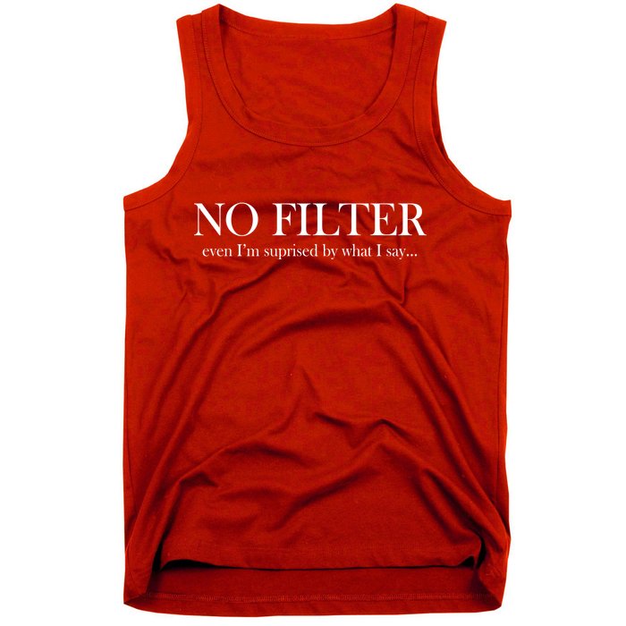 No Filter Even I'm Surprised By What You Say Tank Top