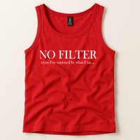 No Filter Even I'm Surprised By What You Say Tank Top