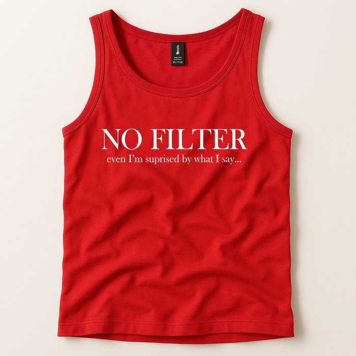 No Filter Even I'm Surprised By What You Say Tank Top