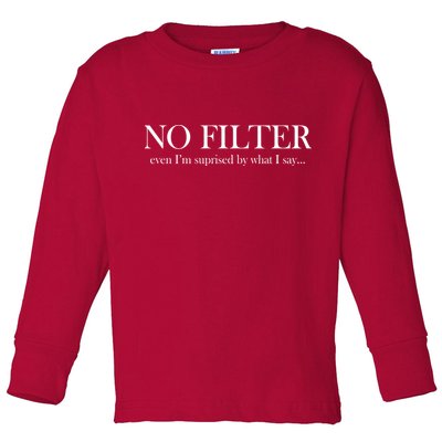 No Filter Even I'm Surprised By What You Say Toddler Long Sleeve Shirt