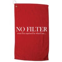 No Filter Even I'm Surprised By What You Say Golf Towel