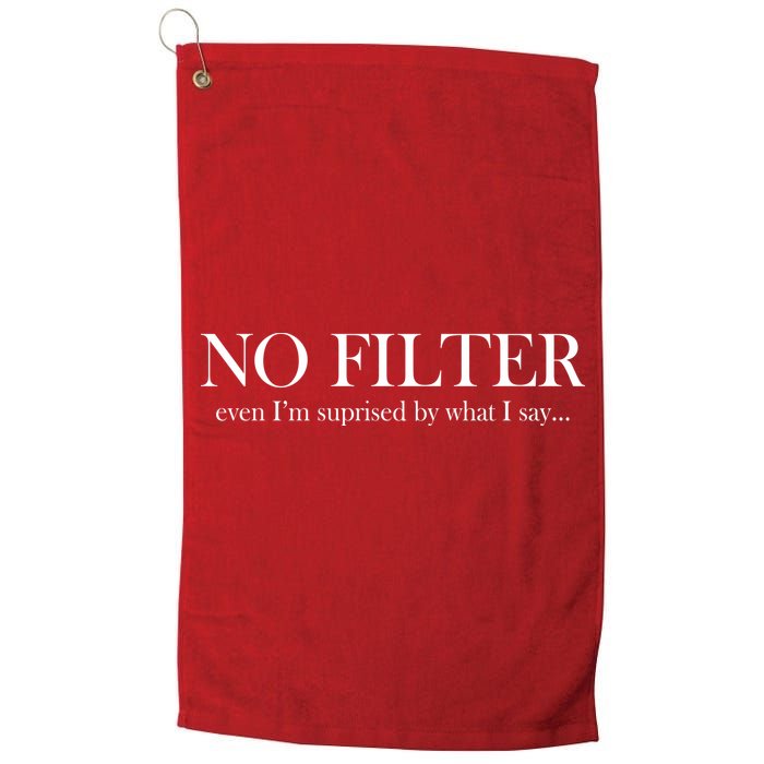 No Filter Even I'm Surprised By What You Say Golf Towel