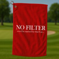 No Filter Even I'm Surprised By What You Say Golf Towel
