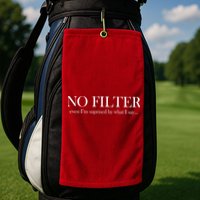 No Filter Even I'm Surprised By What You Say Golf Towel