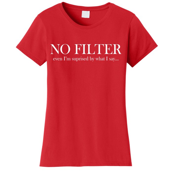 No Filter Even I'm Surprised By What You Say Women's T-Shirt