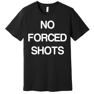 No Forced Shots Premium T-Shirt